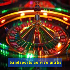 bandsports ao vivo gratis